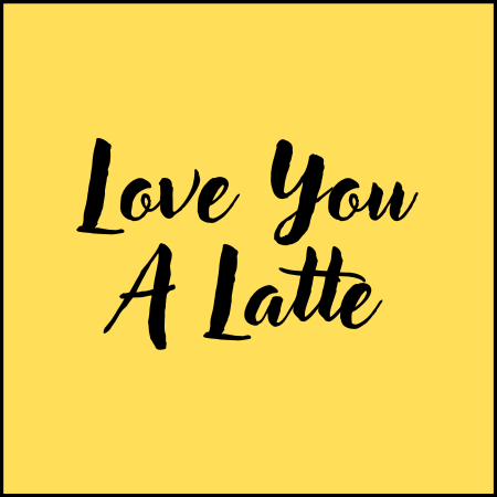 Love You A Latte - Caffeine Free